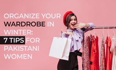 Organize Your Wardrobe in Winter: 7 Tips for Pakistani Women